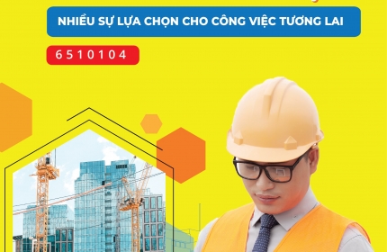 CHỌN NGÀNH CÔNG NGHỆ KỸ THUẬT CÔNG TRÌNH XÂY DỰNG, CHUẨN BỊ HÀNH TRANG CHO TƯƠNG LAI